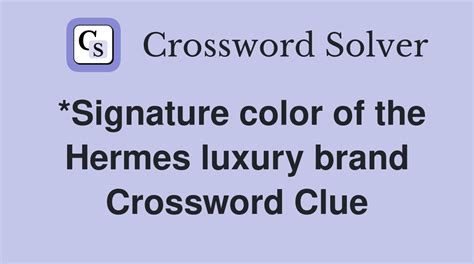 signature color of hermes luxury brand crossword|*Signature color of the Hermes luxury brand Crossword Clue.